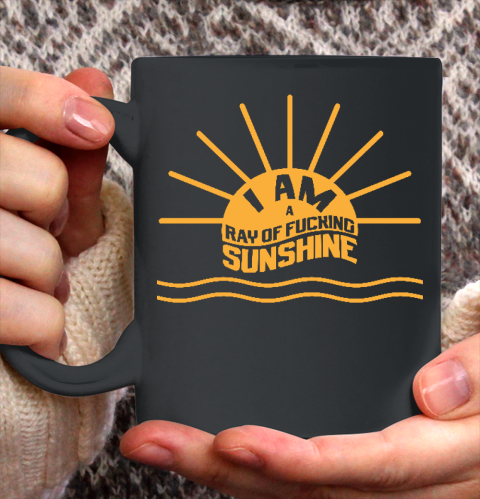 I am a Ray of fucking Sunshine Ceramic Mug 11oz
