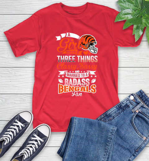 Cincinnati Bengals NFL Football A Girl Should Be Three Things Classy Sassy And A Be Badass Fan T-Shirt 11