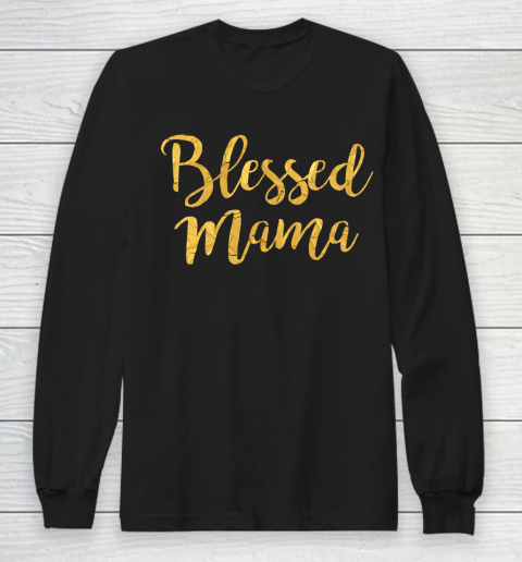 Mother's Day Funny Gift Ideas Apparel  Blessed Mama T Shirt Long Sleeve T-Shirt