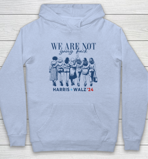 We Are Not Going Back Kamala Harris Waltz 24 Madam President Hoodie 5
