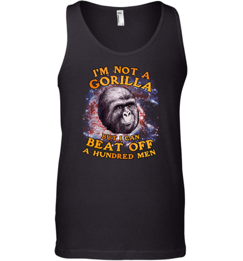 I'm Not A Gorilla But I Can Beat Off A Hundred Men Galaxy Tank Top
