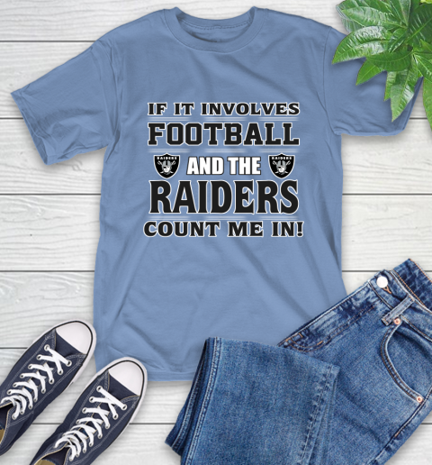 NFL If It Involves Football And The Oakland Raiders Count Me In Sports T-Shirt 11