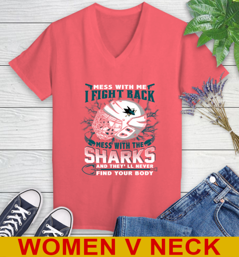 San Jose Sharks Mess With Me I Fight Back Mess With My Team And They'll Never Find Your Body Shirt Women's V-Neck T-Shirt 6