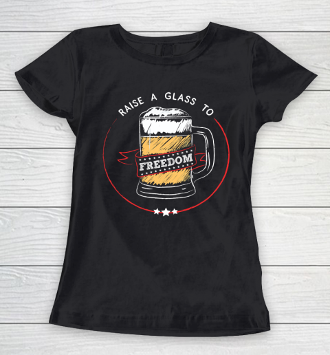 Beer Lover Funny Shirt Raise A Glass to Freedom  4th of July, Hamilton, USA Women's T-Shirt