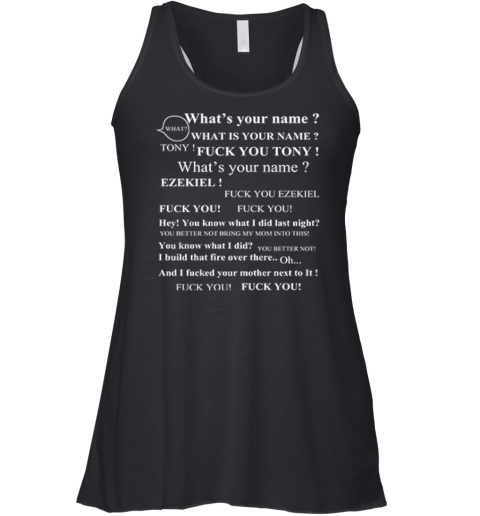 Tony What's Your Name Shirt Fuck You Ezekiel Racerback Tank