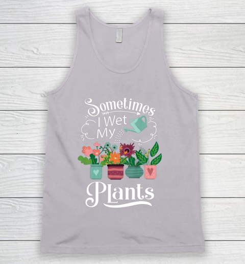 Sometimes I Wet My Plants T Shirt Funny Gardening Tank Top 3