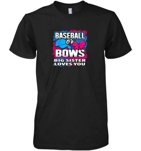 Baseball Or Bows Big Sister Loves You Gender Reveal Gift Premium Premium Men's T-Shirt