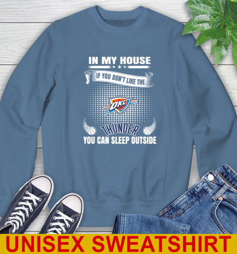 Oklahoma City Thunder NBA Basketball In My House If You Don't Like The Thunder You Can Sleep Outside Shirt Sweatshirt 10