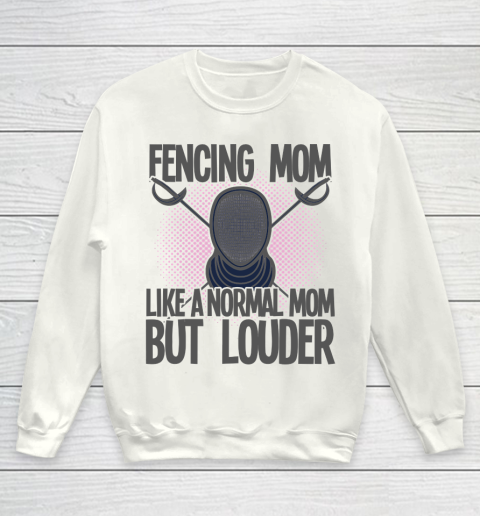 Mother's Day Funny Gift Ideas Apparel  Fencing Mom Like A Normal Mom But Louder T Shirt Youth Sweatshirt