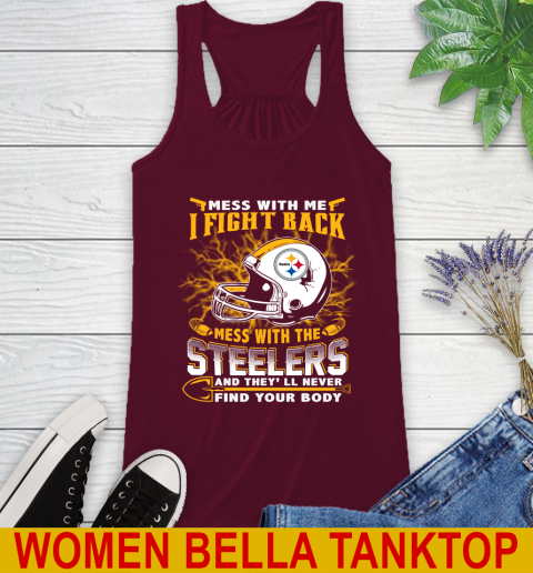 NFL Football Pittsburgh Steelers Mess With Me I Fight Back Mess With My Team And They'll Never Find Your Body Shirt Racerback Tank 2