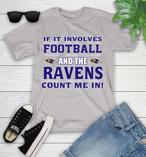 NFL If It Involves Football And The Baltimore Ravens Count Me In Sports Youth T-Shirt 12
