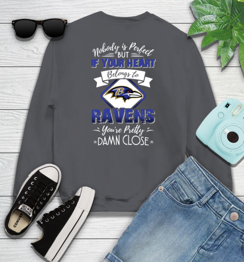 NFL Football Baltimore Ravens Nobody Is Perfect But If Your Heart Belongs To Ravens You're Pretty Damn Close Shirt Sweatshirt 6