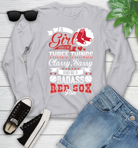 Boston Red Sox MLB Baseball A Girl Should Be Three Things Classy Sassy And A Be Badass Fan Youth Long Sleeve 5