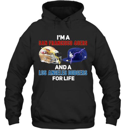I'M A San Francisco 49Ers And Los Angeles Dodgers For Life Hoodie