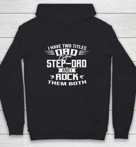 Father's Day Funny Gift Ideas Apparel  I HAVE TWO TITLES DAD AND STEP DAD T Shirt Youth Hoodie