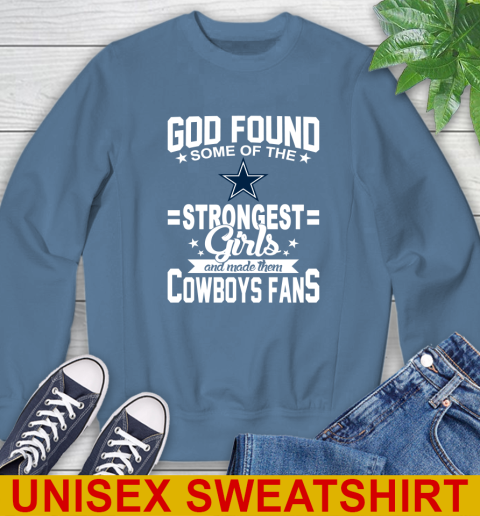 Dallas Cowboys NFL Football God Found Some Of The Strongest Girls Adoring Fans Sweatshirt 10