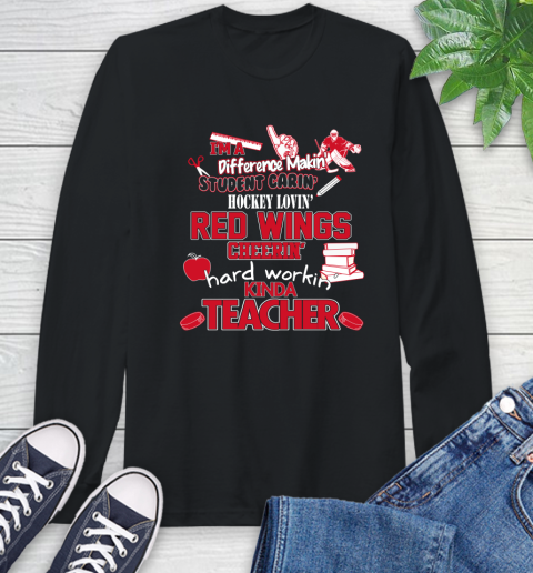 Detroit Red Wings NHL I'm A Difference Making Student Caring Hockey Loving Kinda Teacher Long Sleeve T-Shirt