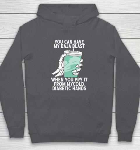 You Can Have My Baja Blast When You Pry It From My Cold Diabetic Hands Hoodie 4