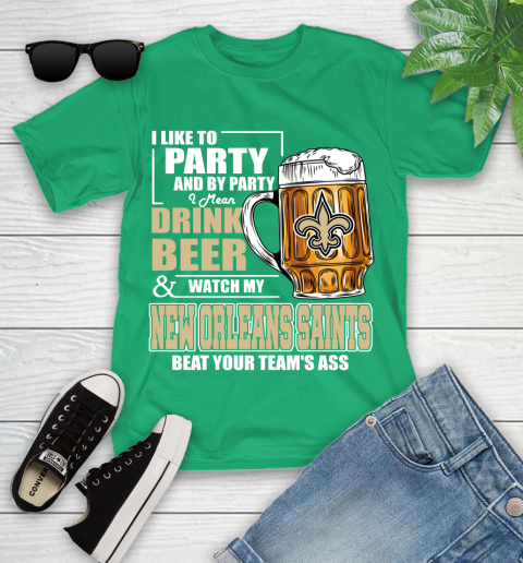 NFL I Like To Party And By Party I Mean Drink Beer and Watch My New Orleans Saints Beat Your Team's Ass Football Youth T-Shirt 8