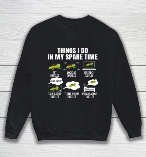 Things I Do In My Spare Time Turtles Turtles Lover Sweatshirt