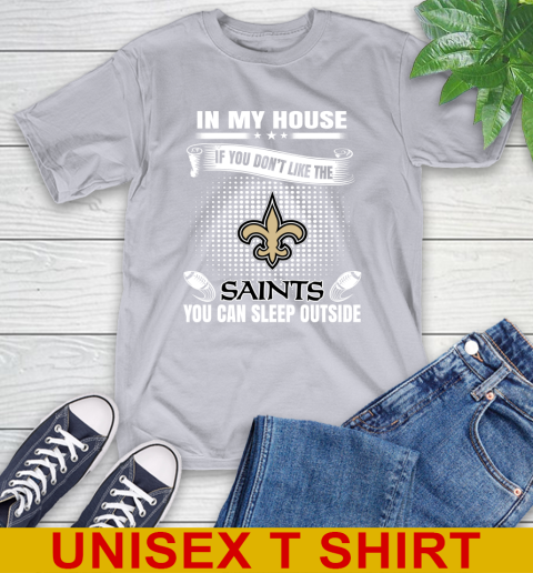 New Orleans Saints NFL Football In My House If You Don't Like The  Saints You Can Sleep Outside Shirt T-Shirt 5