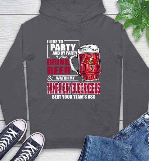 NFL I Like To Party And By Party I Mean Drink Beer and Watch My Tampa Bay Buccaneers Beat Your Team's Ass Football Hoodie 7