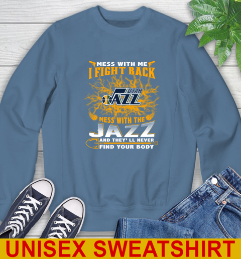 NBA Basketball Utah Jazz Mess With Me I Fight Back Mess With My Team And They'll Never Find Your Body Shirt Sweatshirt 10