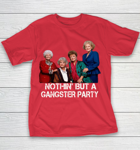 Golden Girls Shirt Bff Tee Best Friends  Nothin' But A Gangter Party Youth T-Shirt 7
