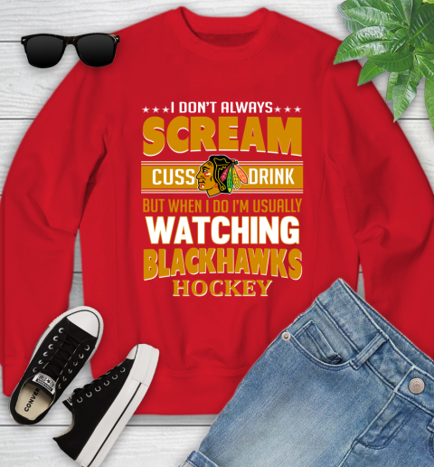 Chicago Blackhawks NHL Hockey I Scream Cuss Drink When I'm Watching My Team Youth Sweatshirt 8