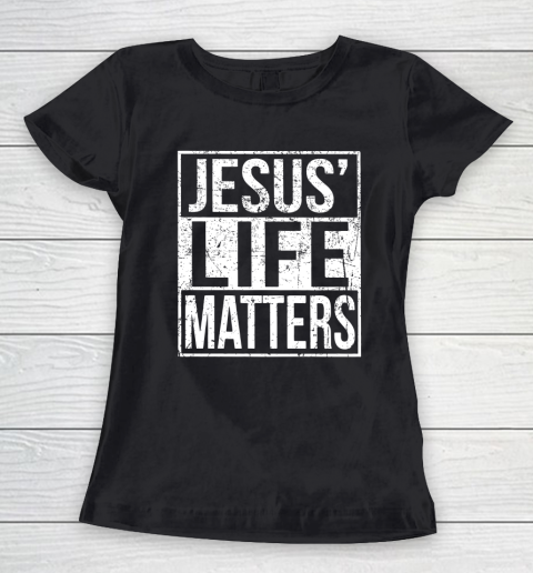 Jesus Life Matters Women's T-Shirt