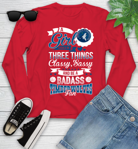 Minnesota Timberwolves NBA A Girl Should Be Three Things Classy Sassy And A Be Badass Fan Youth Long Sleeve 11