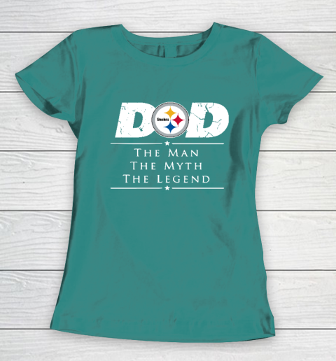 Pittsburgh Steelers NFL Football Dad The Man The Myth The Legend Women's T-Shirt 10
