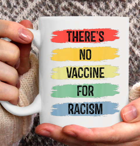 There's No Vaccine For Racism Ceramic Mug 11oz 4