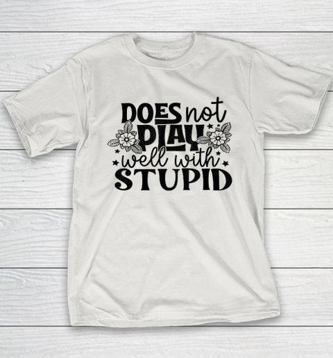 Does Not Play Well With Stupid Funny Youth T-Shirt 9