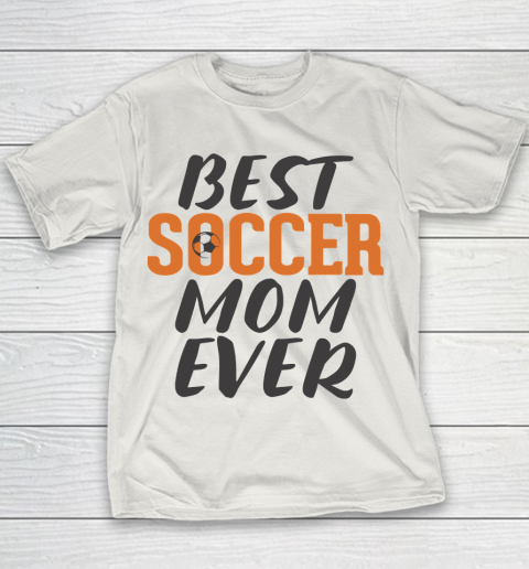 Mother's Day Funny Gift Ideas Apparel  Best Soccer Mom Ever T Shirt Youth T-Shirt 8