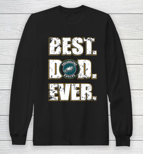 NFL Philadelphia Eagles Football Best Dad Ever Family Shirt Long Sleeve T-Shirt