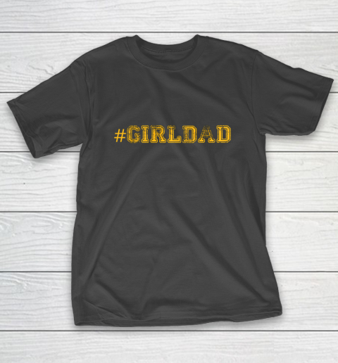 Girl Dad Proud Father of Girls Girl Dad Cool Fun Distressed T-Shirt