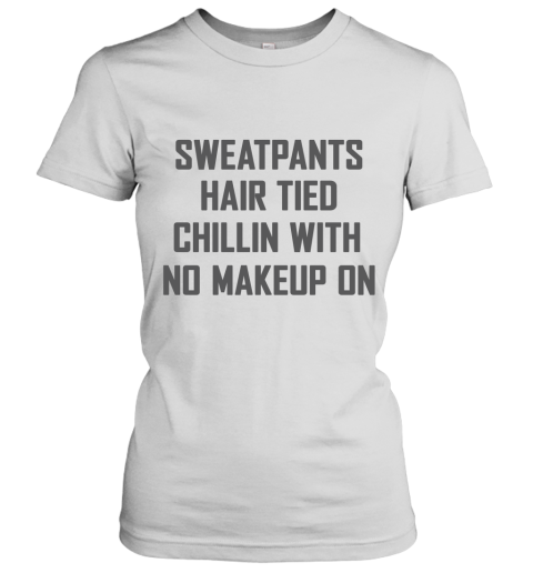 Sweatpants Hair Tied Chillin With No Makeup On Women's T-Shirt