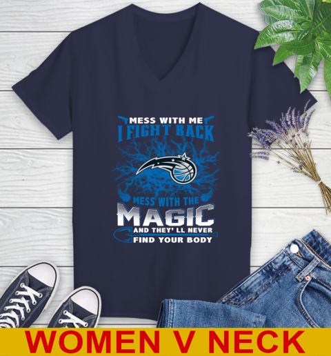 NBA Basketball Orlando Magic Mess With Me I Fight Back Mess With My Team And They'll Never Find Your Body Shirt Women's V-Neck T-Shirt 12