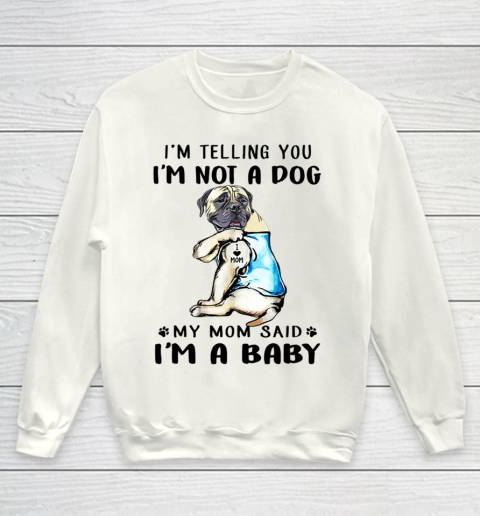 Dog Mom Shirt I m Telling You I m Not A Dog My Mom Said English Mastiff Youth Sweatshirt