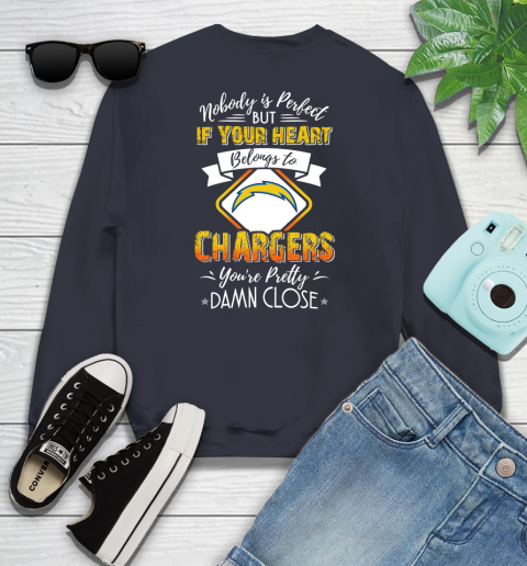 NFL Football Los Angeles Chargers Nobody Is Perfect But If Your Heart Belongs To Chargers You're Pretty Damn Close Shirt Youth Sweatshirt 2