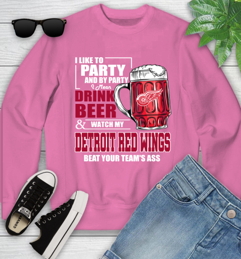 NHL I Like To Party And By Party I Mean Drink Beer And Watch My Detroit Red Wings Beat Your Team's Ass Hockey Youth Sweatshirt 6