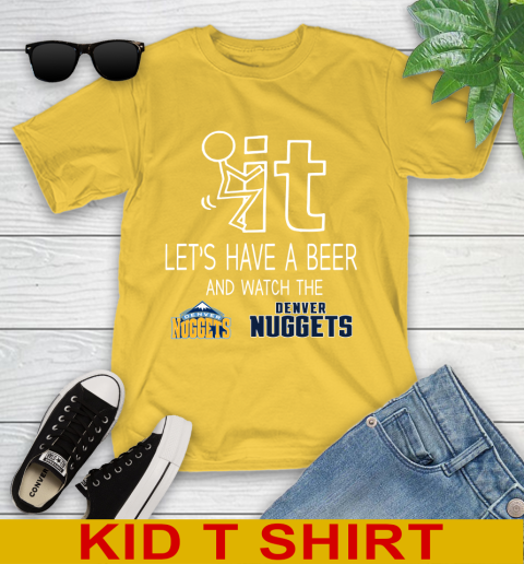 Denver Nuggets Basketball NBA Let's Have A Beer And Watch Your Team Sports Youth T-Shirt 9