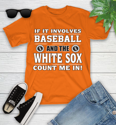 MLB If It Involves Baseball And The Chicago White Sox Count Me In Sports Youth T-Shirt 7