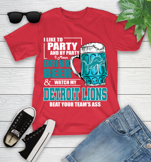 NFL I Like To Party And By Party I Mean Drink Beer and Watch My Detroit Lions Beat Your Team's Ass Football Youth T-Shirt 13