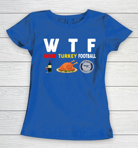 Seattle Seahawks Giving Day WTF Wine Turkey Football NFL Women's T-Shirt 8