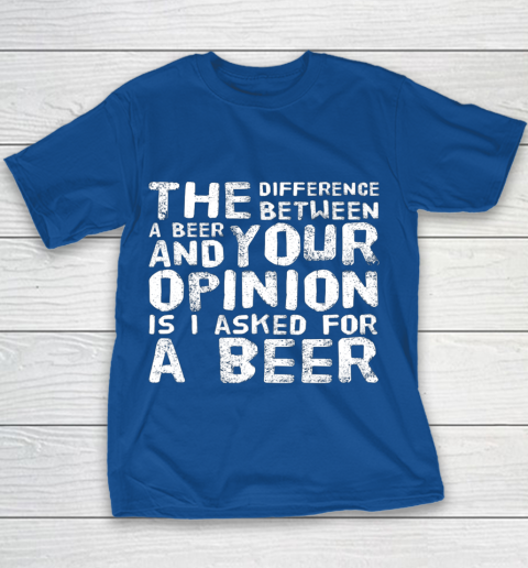 The difference between a beer and your opinion funny beer Youth T-Shirt 6