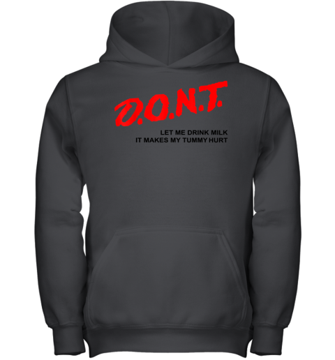 That Go Hard Dont Let Me Drink Milk It Makes My Tummy Hurt Youth Hoodie