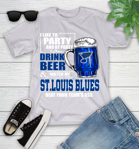 NHL I Like To Party And By Party I Mean Drink Beer And Watch My St.Louis Blues Beat Your Team's Ass Hockey Youth T-Shirt 4