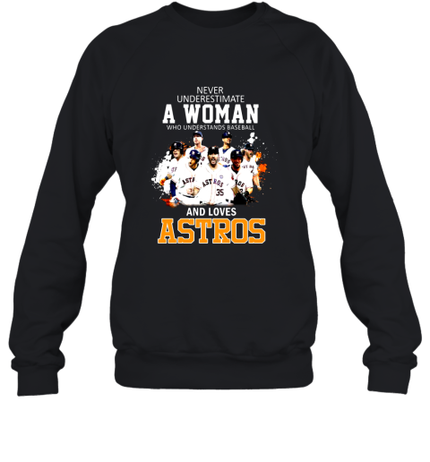 Never Underestimate A Woman Who Understands Baseball Astros Shirt Sweatshirt